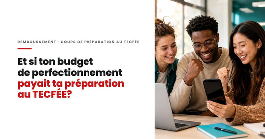 Et si ton budget de perfectionnement payait ta préparation au TECFÉE?